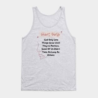 Short Girls God Only Lets Things Grow Until They're Perfect Tank Top